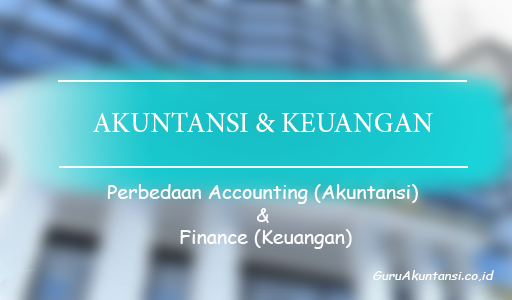 Perbedaan Accounting (Akuntansi) dan Finance (Keuangan)