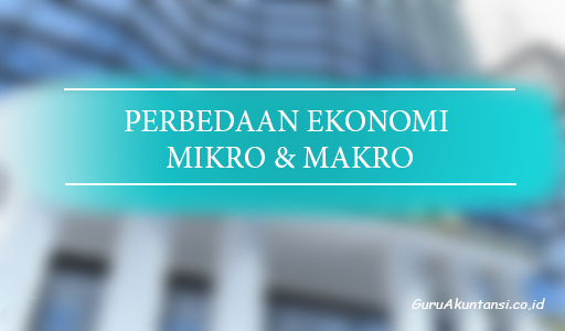 perbedaan ekonomi mikro dan makro
