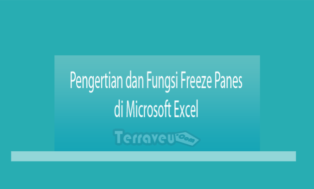 Pengertian dan Fungsi Freeze Panes di Microsoft Excel