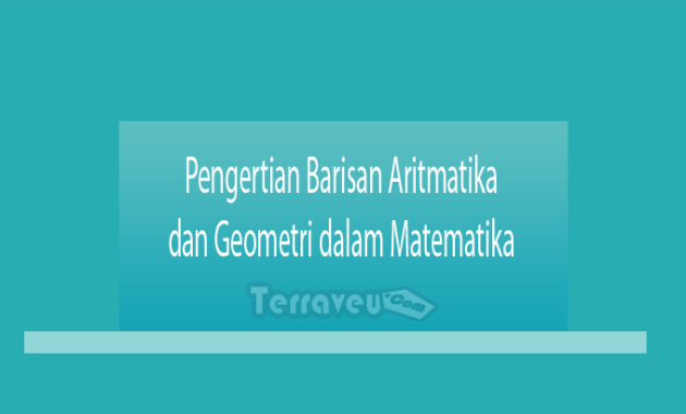 Pengertian Barisan Aritmatika dan Geometri dalam Matematika
