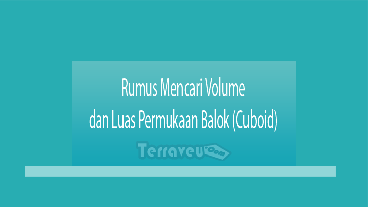 Rumus Mencari Volume dan Luas Permukaan Balok (Cuboid)