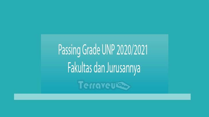 Passing Grade UNP 2020-2021 Fakultas dan Jurusannya