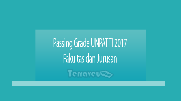 Passing Grade UNPATTI 2017 Fakultas dan Jurusan