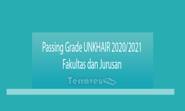Passing Grade UNKHAIR 2020-2021 Fakultas dan Jurusan