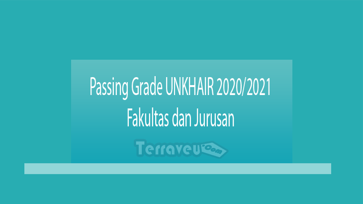 Passing Grade UNKHAIR 2020-2021 Fakultas dan Jurusan